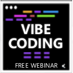 Join us for a free webinar on Vibe Coding.